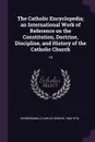 The Catholic Encyclopedia; an International Work of Reference on the Constitution, Doctrine, Discipline, and History of the Catholic Church. 14 - Charles George Herbermann