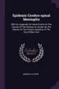 Epidemic Cerebro-spinal Meningitis. With An Appendix On Some Points On The Causes Of The Disease As Shown By The History Of The Present Epidemic In The City Of New York - Meredith Clymer