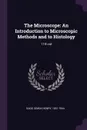 The Microscope. An Introduction to Microscopic Methods and to Histology: 11th ed - Simon Henry Gage