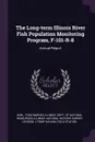 The Long-term Illinois River Fish Population Monitoring Program, F-101-R-8. Annual Report - Todd Marvin Koel