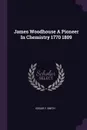 James Woodhouse A Pioneer In Chemistry 1770 1809 - Edgar F. Smith