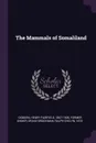 The Mammals of Somaliland - Henry Fairfield Osborn, Ralph Evelyn Drake-Brockman