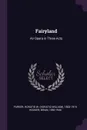 Fairyland. An Opera in Three Acts - Horatio W. 1863-1919 Parker, Brian Hooker