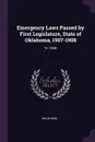 Emergency Laws Passed by First Legislature, State of Oklahoma, 1907-1908. Yr.1908 - Oklahoma Oklahoma