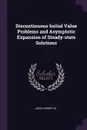 Discontinuous Initial Value Problems and Asymptotic Expansion of Steady-state Solutions - Robert M Lewis