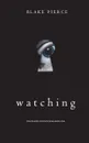 Watching (The Making of Riley Paige-Book 1) - Blake Pierce