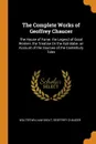 The Complete Works of Geoffrey Chaucer. The House of Fame. the Legend of Good Women. the Treatise On the Astrolabe. an Account of the Sources of the Canterbury Tales - Walter William Skeat, Geoffrey Chaucer
