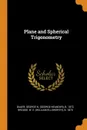 Plane and Spherical Trigonometry - George N. b. 1872 Bauer, W E. b. 1870 Brooke