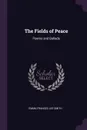 The Fields of Peace. Poems and Ballads - Emma Frances Lee Smith