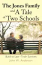 The Jones Family and a Tale of Two Schools. Build to Last--Truth Survives - John W. Anderson