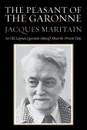 The Peasant of the Garonne. An Old Layman Questions Himself about the Present Time - Jacques Maritain, Michael Cuddihy, Elizabeth Hughes