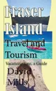 Fraser Island Travel and Tourism. Vacation, Tour, a Guide - David Mills