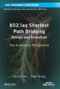 802.1aq Shortest Path Bridging Design and Evolution. The Architect's Perspective - D. Allan, David Qc Allan, Nigel Bragg