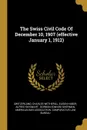 The Swiss Civil Code Of December 10, 1907 (effective January 1, 1912) - Charles Wetherill, Eugen Huber