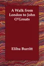 A Walk from London to John O'Groats - Elihu Burritt