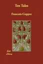 Ten Tales - Franois Coppe, Francois Coppee