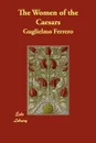 The Women of the Caesars - Guglielmo Ferrero