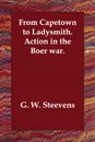 From Capetown to Ladysmith.   Action in the Boer war. - G. W. Steevens