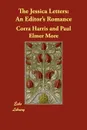 The Jessica Letters. An Editor's Romance - Corra Harris, Paul Elmer More
