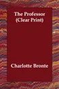 The Professor (Clear Print) - Charlotte Bronte