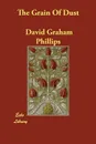 The Grain Of Dust - David Graham Phillips