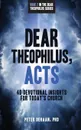 Dear Theophilus, Acts. 40 Devotional Insights for Today's Church - Peter DeHaan
