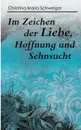 Im Zeichen der Liebe, Hoffnung und Sehnsucht - Christina Maria Schweiger