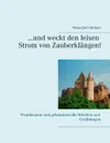 ...und weckt den leisen Strom von Zauberklangen!. Wundersame und geheimnisvolle Marchen und Erzahlungen - Hans-Gert Herberz