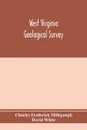 West Virginia Geological Survey. Part I. The living flora of West Virginia. Part II. The Fossil Flora of West Virginia. - Charles Frederick Millspaugh, David White