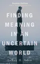 Finding Meaning in an Uncertain World, Second Edition - LeRoy H. Aden