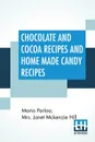 Chocolate And Cocoa Recipes And Home Made Candy Recipes - Maria Parloa, Mrs. Janet Mckenzie Hill