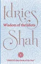 Wisdom of the Idiots - Idries Shah