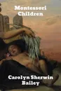 Montessori Children - Carolyn Sherwin Bailey