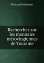 Recherches sur les monnaies merovingiennes de Touraine - Ponton d'Amécourt