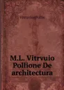 M.L. Vitrvuio Pollione De architectura - Vitruvius Pollio