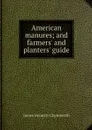 American manures; and farmers' and planters' guide - James Bennett Chynoweth