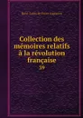 Collection des memoires relatifs a la revolution francaise. 39 - René-Louis de Voyer Argenson