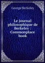 Le journal philosophique de Berkeley : Commonplace book - George Berkeley