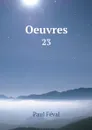 Oeuvres. 23 - Féval Paul