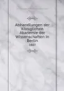 Abhandlungen der Koniglichen Akademie der Wissenschaften in Berlin. 1887 - Deutsche Akademie der Wissenschaften zu Berlin
