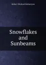 Snowflakes and Sunbeams - Robert Michael Ballantyne