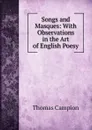 Songs and Masques: With Observations in the Art of English Poesy - Thomas Campion