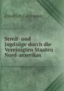 Streif- und Jagdzuge durch die Vereinigten Staaten Nord-amerikas - Friedrich Gerstacker