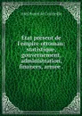 Etat present de l'empire ottoman: statistique, gouvernement, administration, finances, armee . - Abel Pavet de Courteille