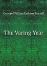 The Varing Year - George William Erskine Russell