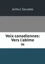 Voix canadiennes: Vers l'abime. 06 - Arthur Savaete