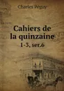 Cahiers de la quinzaine. 1-3, ser.6 - Charles Péguy