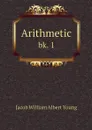 Arithmetic. bk. 1 - Jacob William Albert Young