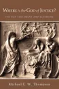 Where Is the God of Justice?. The Old Testament and Suffering - Michael E. W. Thompson