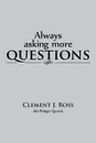 Always asking more questions - Clement J. Ross